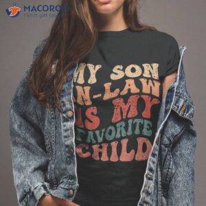 family humor retro groovy my son in law is favorite child shirt tshirt 2