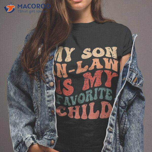 Family Humor Retro Groovy My Son In Law Is Favorite Child Shirt