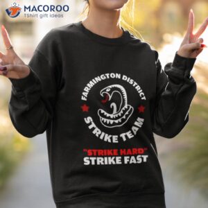 farmington district strike team strike hard strike fast shirt sweatshirt 2