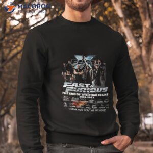 fast furious the end of the road begins 2001 2023 signature thank you for the memories t shirt sweatshirt