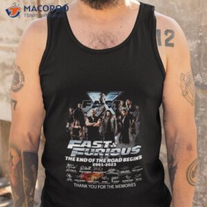fast furious the end of the road begins 2001 2023 signature thank you for the memories t shirt tank top