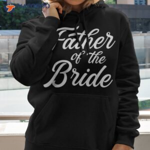 father of the bride dad gift for wedding or bachelor party shirt hoodie 2