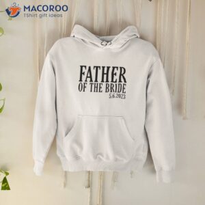 father of the bride i loved her first shirt hoodie