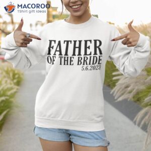father of the bride i loved her first shirt sweatshirt 1
