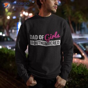 father s day dad from girl outnumbered shirt sweatshirt