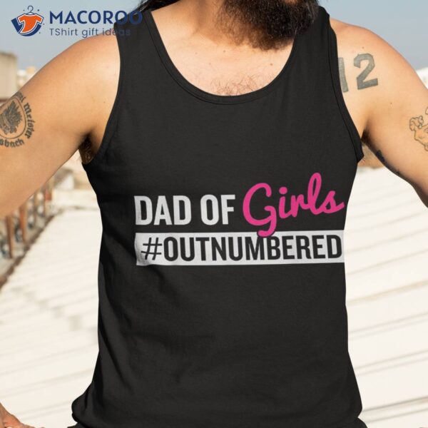 Father’s Day Dad From Girl #outnumbered Shirt