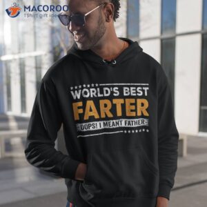 father s day funny world s best farter i mean father shirt hoodie 1