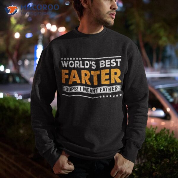 Father’s Day Funny World’s Best Farter I Mean Father Shirt