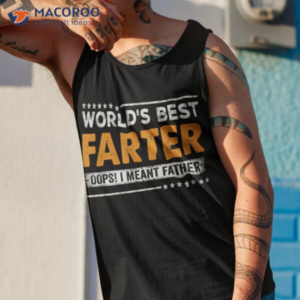 Father’s Day Funny World’s Best Farter I Mean Father Shirt