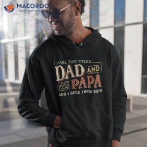 Father’s Day Gift – I Have Two Titles Dad And Papa Funny Shirt