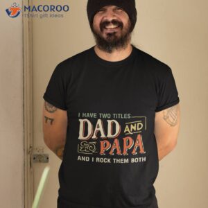 Father’s Day Gift – I Have Two Titles Dad And Papa Funny Shirt