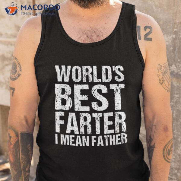 Father’s Day Retro Dad World’s Best Farter I Mean Father Shirt