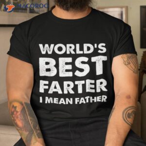 father s day retro dad world s best farter i mean father shirt tshirt 1