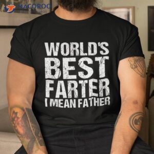 father s day retro dad world s best farter i mean father shirt tshirt