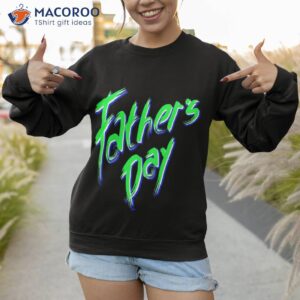 father s day shirt sweatshirt