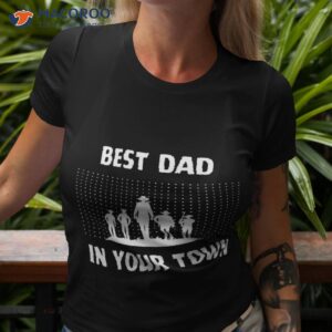 Best Dad In Your Town Shirt