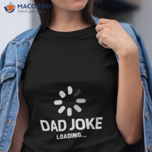 Father’s Day 2023 Dad Joke Loading Shirt