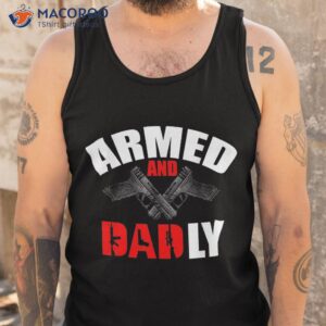 fathers day armed and dadly deadly funny for dad shirt tank top