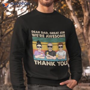 fathers day dear dad great job we re awesome thank you shirt sweatshirt