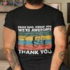 Fathers Day Dear Dad Great Job We’re Awesome Thank You Shirt