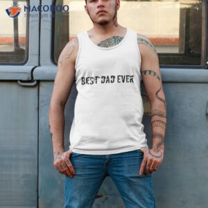 fathers day gift best dad ever gifts for husband shirt tank top 2