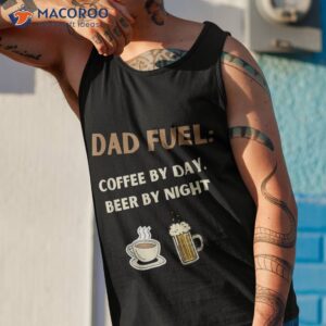 fathers day gift dad fuel coffee by day beer night shirt tank top 1