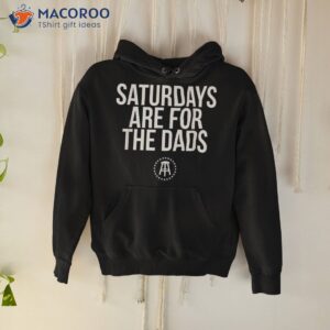 fathers day new dad gift saturdays are for the dads shirt hoodie