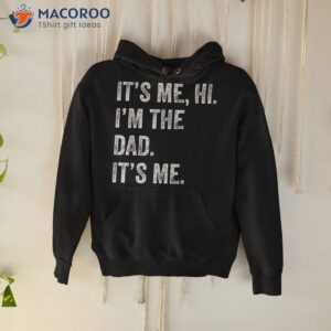 fathers day shirt funny its me hi i m the dad hoodie