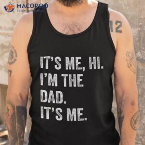 fathers day shirt funny its me hi i m the dad tank top