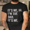 Fathers Day Shirt Funny Its Me Hi I’m The Dad