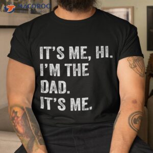 fathers day shirt funny its me hi i m the dad tshirt