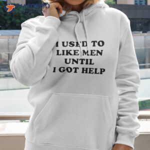 favorite child collective i used to like men until i got help shirt hoodie