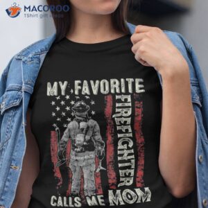 Favorite Firefighter Calls Me Mom Us Flag Gifts Mother’s Day Shirt