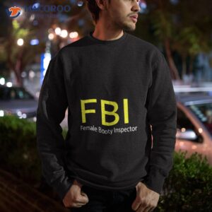 fbi female booty inspector t shirt sweatshirt