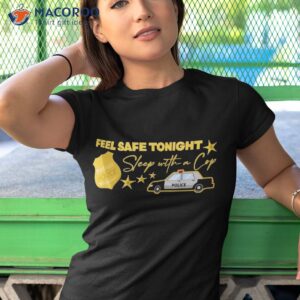 feel safe tonight first responder gift shirt tshirt 1