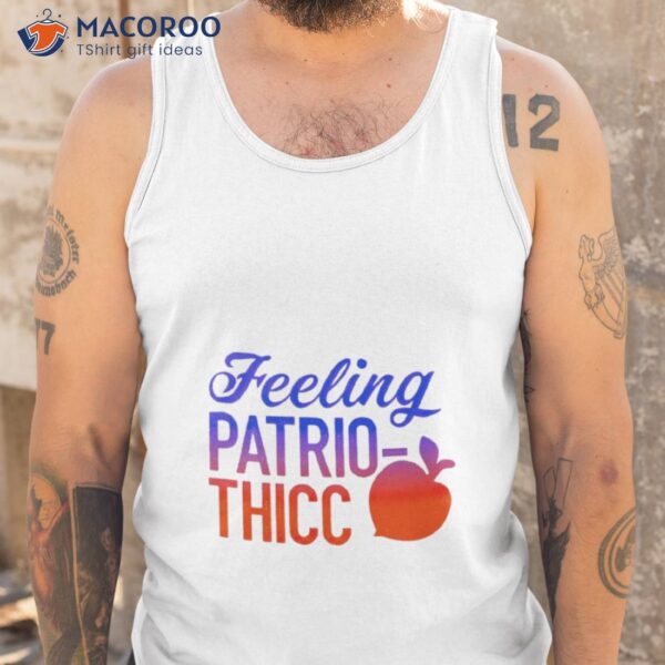 Feeling Patrio Thicc Shirt