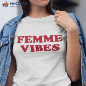 femme vibes shirt tshirt