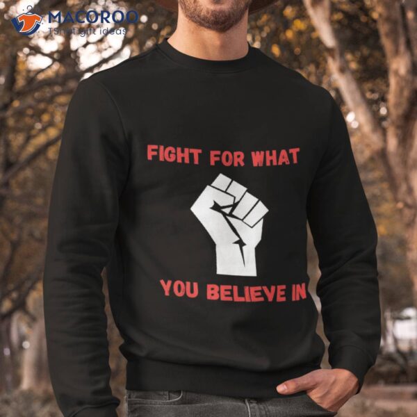 Fight For What You Believe In Motivation Gifts Shirt