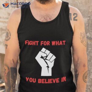 fight for what you believe in motivation gifts shirt tank top