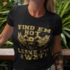 Find Em Hot Leave Wet Firefighter Fireman Firefighting Shirt