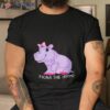 Fiona The Hippo Shirt