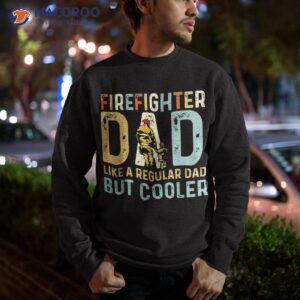 firefighter dad like a regular but cooler vintage quote shirt sweatshirt