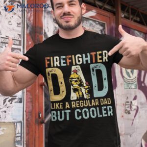 Firefighter Dad Like A Regular But Cooler, Vintage Quote Shirt