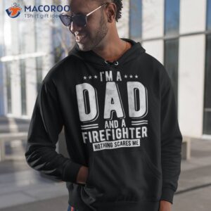 firefighter dad nothing scares me fireman fathers day shirt hoodie 1