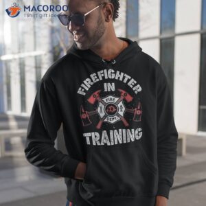 firefighter in training funny fireman firefighting shirt hoodie 1