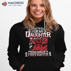 firefighter mom back the red my daughter proud mothers day shirt hoodie 1