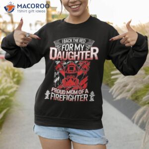 firefighter mom back the red my daughter proud mothers day shirt sweatshirt 1