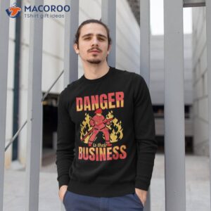 fireman firefighter danger is their business shirt sweatshirt 1