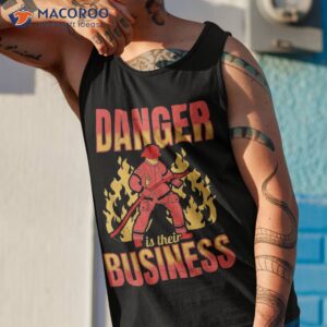 fireman firefighter danger is their business shirt tank top 1