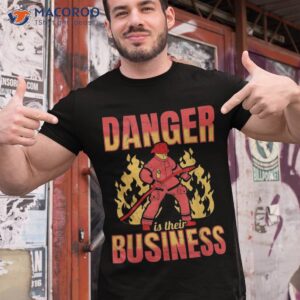 Fireman Firefighter – Danger Is Their Business Shirt